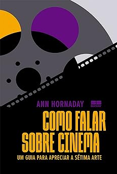 Como falar sobre cinema Um guia para apre Ann Hornaday